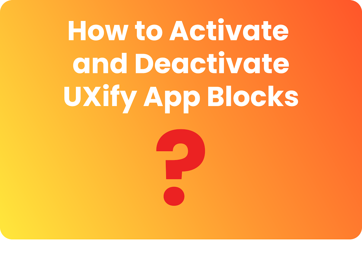 How to Activate and Deactivate UXify App Blocks? cover